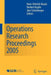 Operations Research Proceedings 2005: Selected Papers of the Annual International Conference of the German Operations Research Society (Gor) by Hans-Dietrich Haasis