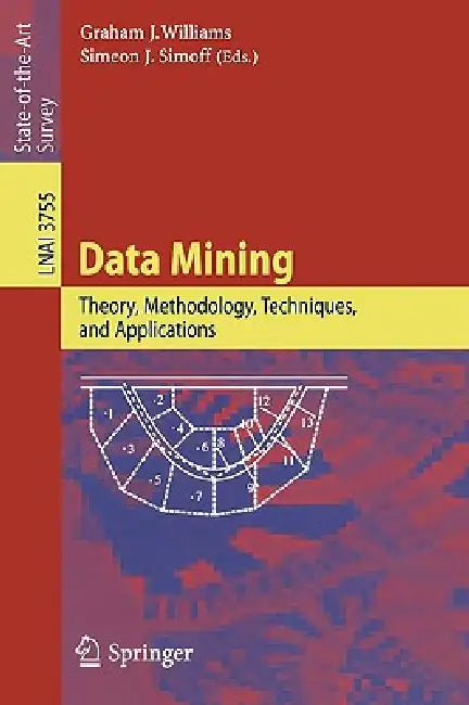Data Mining: Theory, Methodology, Techniques, and Applications by Graham J. Williams, Simeon J. Simoff