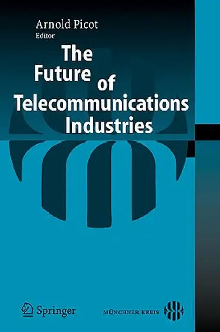 The Future of Telecommunications Industries by Arnold Picot