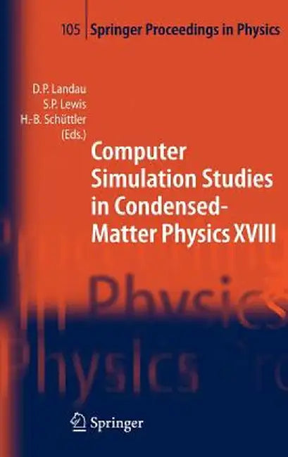 Computer Simulation Studies in Condensed-Matter Physics XVIII: Proceedings of the Eighteenth Workshop, Athens, Ga, Usa, March 7-11, 2005 by David P. Landau