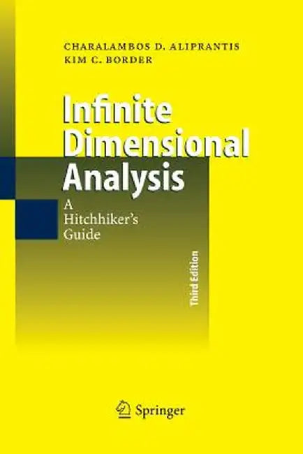 Infinite Dimensional Analysis: A Hitchhiker's Guide by Charalambos D. Aliprantis