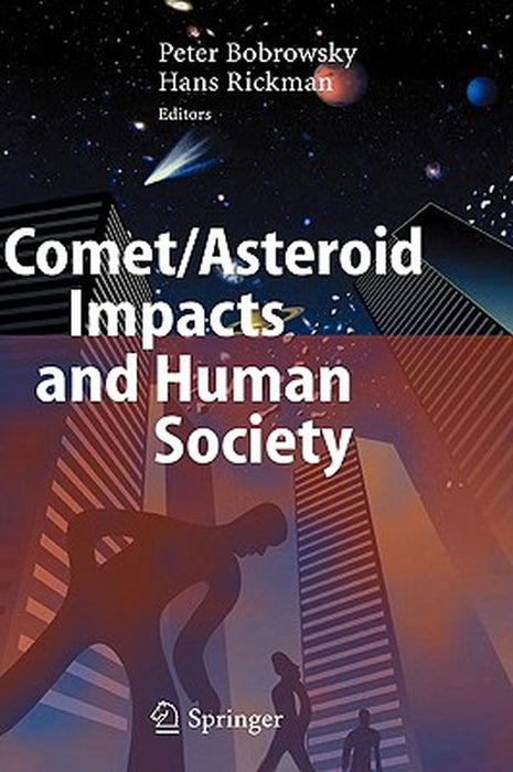 Comet/Asteroid Impacts and Human Society: An Interdisciplinary Approach by Peter T. Bobrowsky