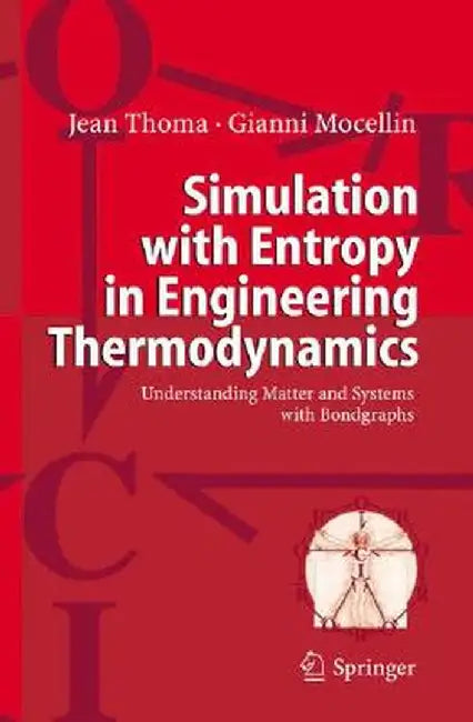 Simulation with Entropy in Engineering Thermodynamics: Understanding Matter and Systems with Bondgraphs by Jean Thoma