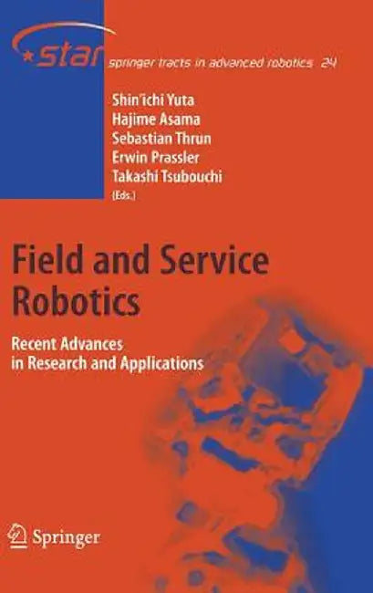 Field and Service Robotics: Recent Advances in Research and Applications by Shin'ichi Yuta
