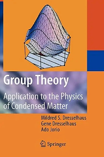 Group Theory: Application to the Physics of Condensed Matter by Mildred S. Dresselhaus