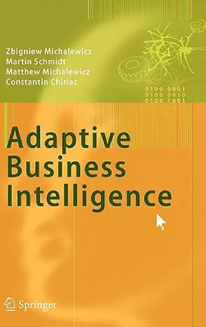 Adaptive Business Intelligence by Zbigniew Michalewicz