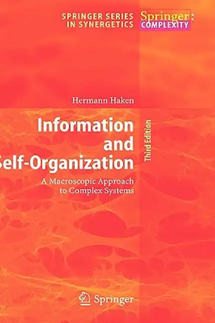Information and Self-Organization: A Macroscopic Approach to Complex Systems by Hermann Haken