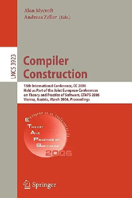 Compiler Construction: 15th International Conference, CC 2006, Held as Part of the Joint European Conferences on Theory and Practice of Software, Etap by Alan Mycroft, Andreas Zeller