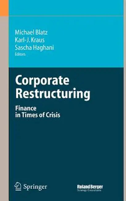 Corporate Restructuring: Finance in Times of Crisis by Michael Blatz