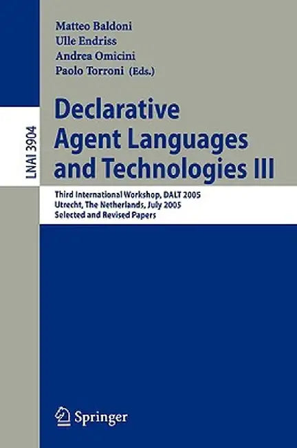 Declarative Agent Languages and Technologies III: Third International Workshop, Dalt 2005, Utrecht, the Netherlands, July 25, 2005, Selected and Revis by Matteo Baldoni