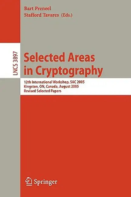 Selected Areas in Cryptography: 12th International Workshop, Sac 2005, Kingston, On, Canada, August 11-12, 2005, Revised Selected Papers by Bart Preneel