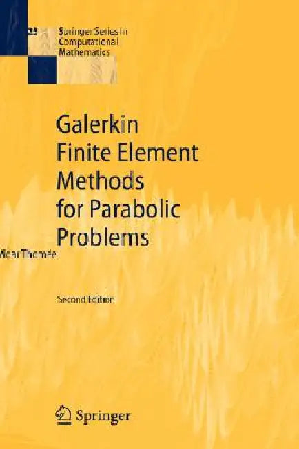 Galerkin Finite Element Methods for Parabolic Problems by Vidar Thomee