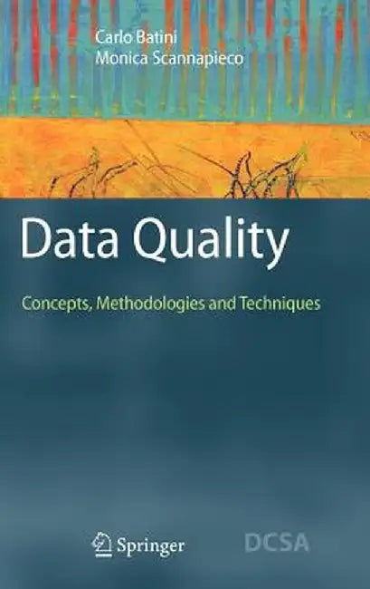 Data Quality: Concepts, Methodologies and Techniques by Carlo Batini