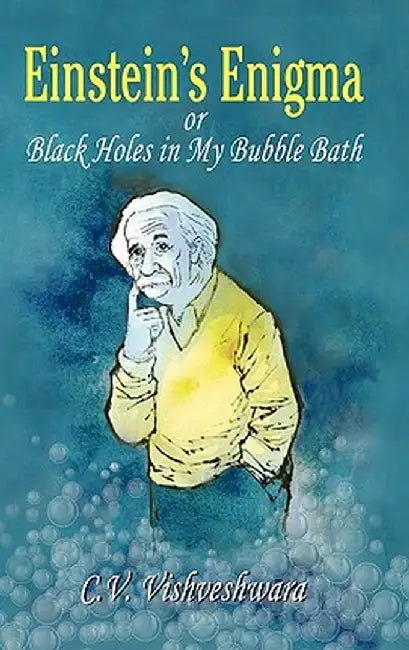 Einstein's Enigma or Black Holes in My Bubble Bath by C. V. Vishveshwara