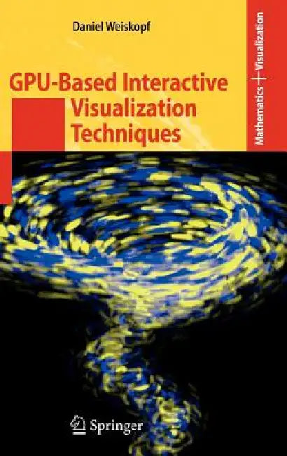 GPU-Based Interactive Visualization Techniques by Daniel Weiskopf