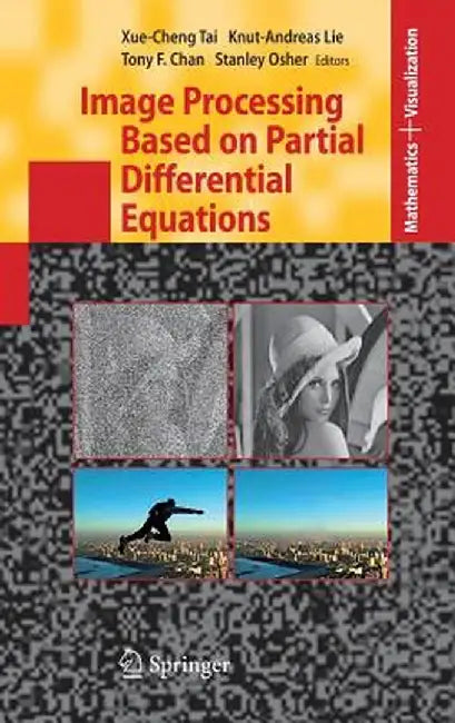 Image Processing Based on Partial Differential Equations: Proceedings of the International Conference on Pde-Based Image Processing and Related Invers by Xue-Cheng Tai
