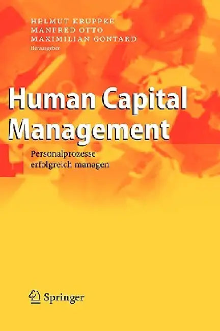 Human Capital Management: Personalprozesse Erfolgreich Managen by Helmut Kruppke, Manfred Otto, Maximilian Gontard