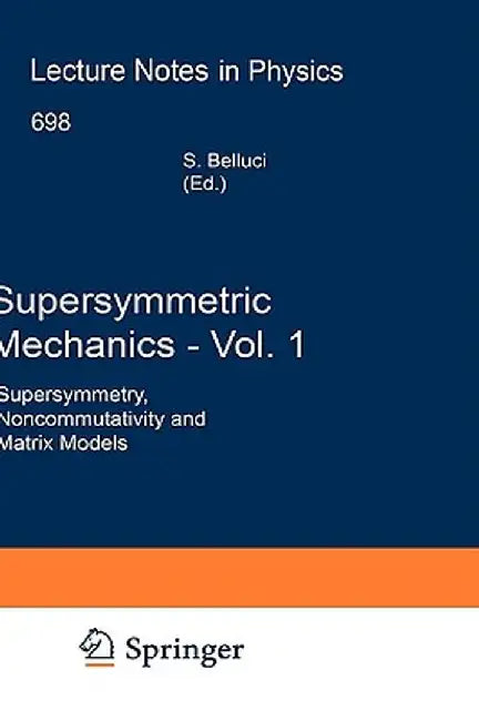 Supersymmetric Mechanics - Vol. 1: Supersymmetry, Noncommutativity and Matrix Models by Stefano Bellucci