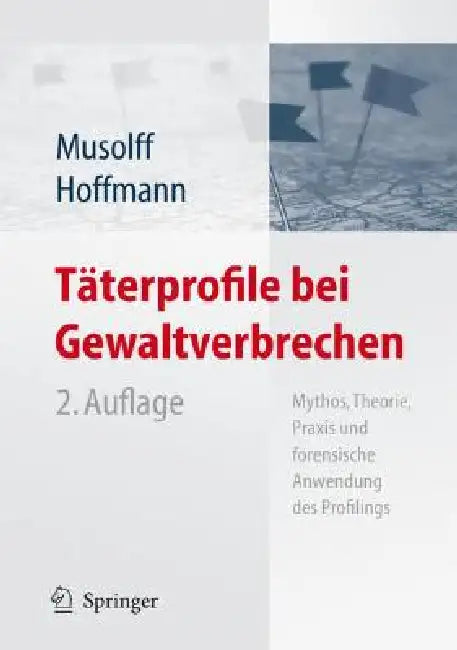Täterprofile Bei Gewaltverbrechen: Mythos, Theorie, PRAXIS Und Forensische Anwendung Des Profilings by Cornelia Musolff, Jens Hoffmann