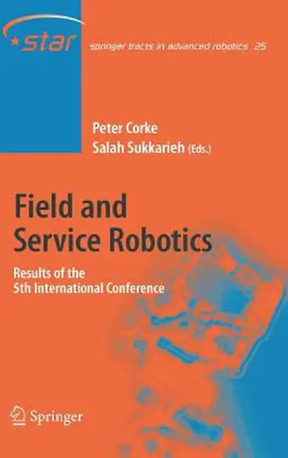 Field and Service Robotics: Results of the 5th International Conference by Peter Corke