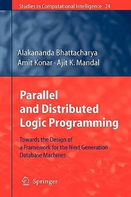 Parallel and Distributed Logic Programming: Towards the Design of a Framework for the Next Generation Database Machines by Alakananda Bhattacharya
