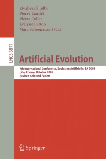 Artificial Evolution: 7th International Conference, Evolution Artificielle, EA 2005, Revised Selected Papers by El-Ghazali Talbi, Pierre Liardet, Pierre Collet