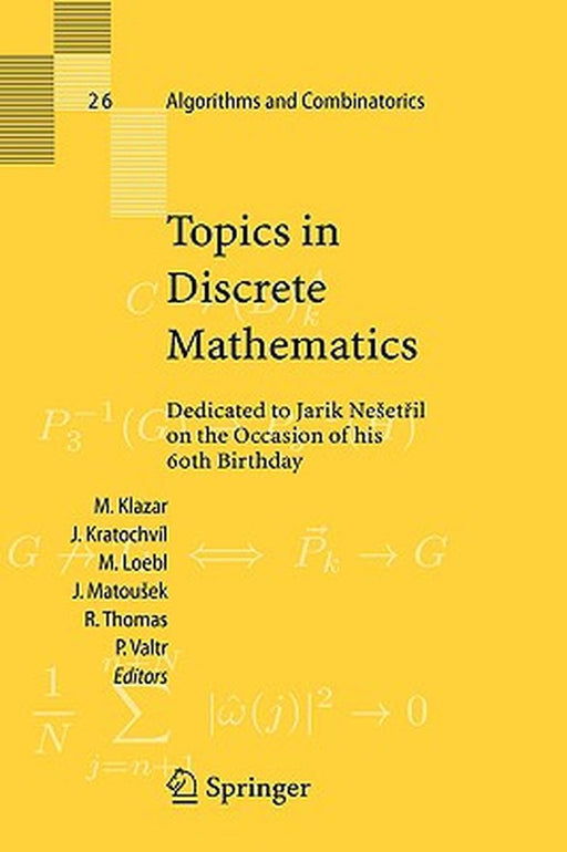 Topics in Discrete Mathematics: Dedicated to Jarik Nesetril on the Occasion of His 60th Birthday by Martin Klazar