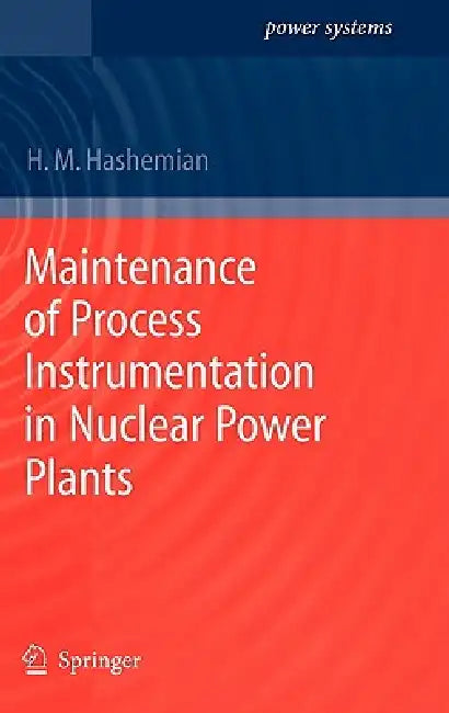 Maintenance of Process Instrumentation in Nuclear Power Plants by H. M. Hashemian