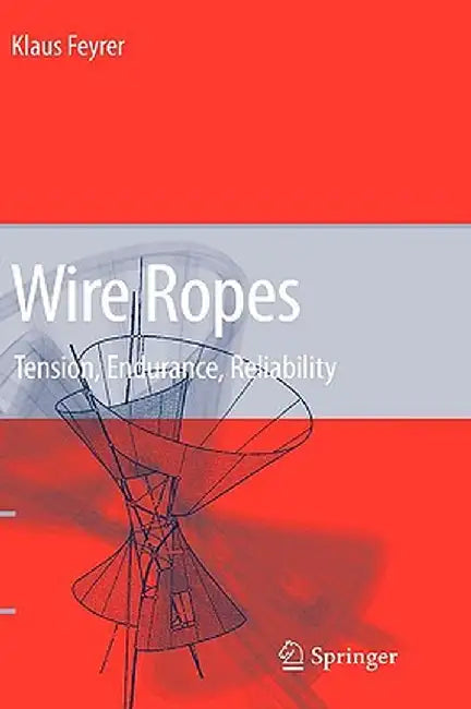 Wire Ropes: Tension, Endurance, Reliability by Klaus Feyrer
