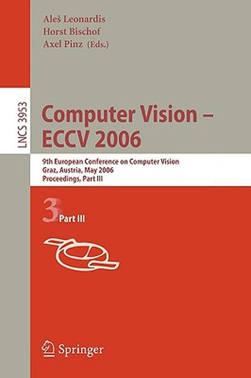 Computer Vision -- Eccv 2006: 9th European Conference on Computer Vision, Graz, Austria, May 7-13, 2006, Proceedings, Part I by Ales Leonardis