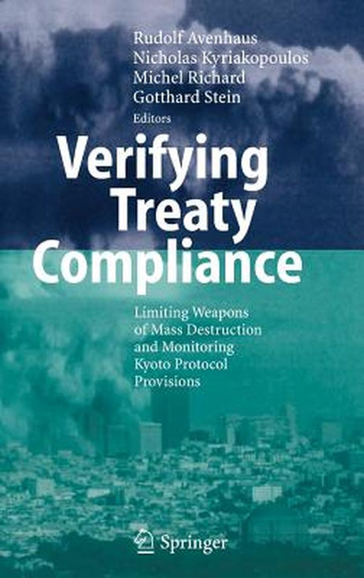 Verifying Treaty Compliance: Limiting Weapons of Mass Destruction and Monitoring Kyoto Protocol Provisions by Rudolf Avenhaus