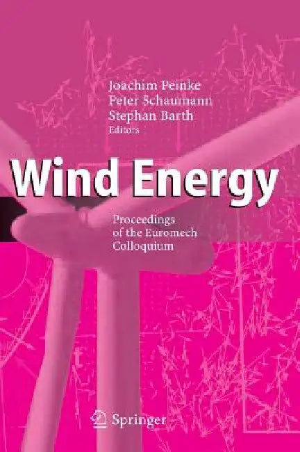 Wind Energy: Proceedings of the Euromech Colloquium by Joachim Peinke, Peter Schaumann, Stephan Barth