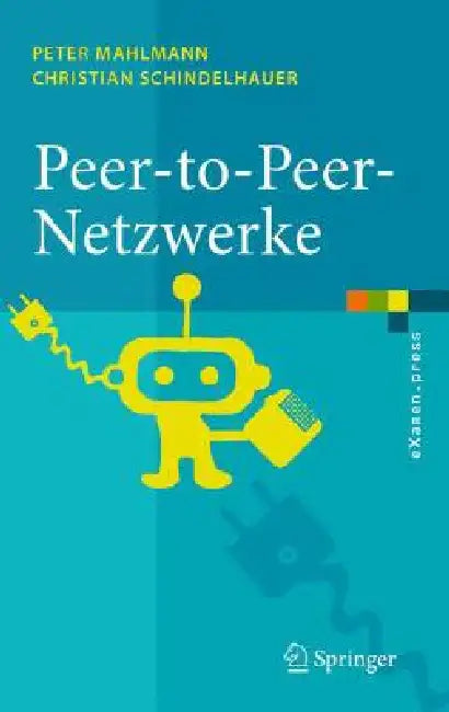 Peer-To-Peer-Netzwerke: Algorithmen Und Methoden by Peter Mahlmann, Christian Schindelhauer