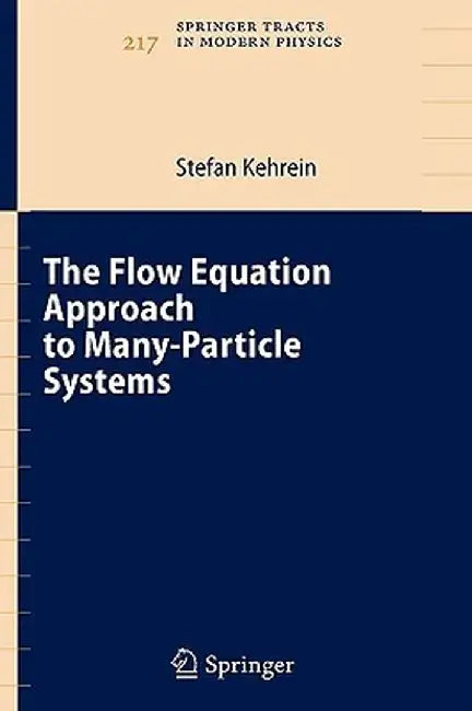 The Flow Equation Approach to Many-Particle Systems by Stefan Kehrein