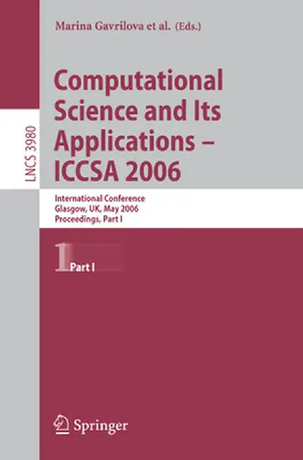 Computational Science and Its Applications - Iccsa 2006: International Conference, Glasgow, Uk, May 8-11, 2006, Proceedings, Part I by Osvaldo Gervasi