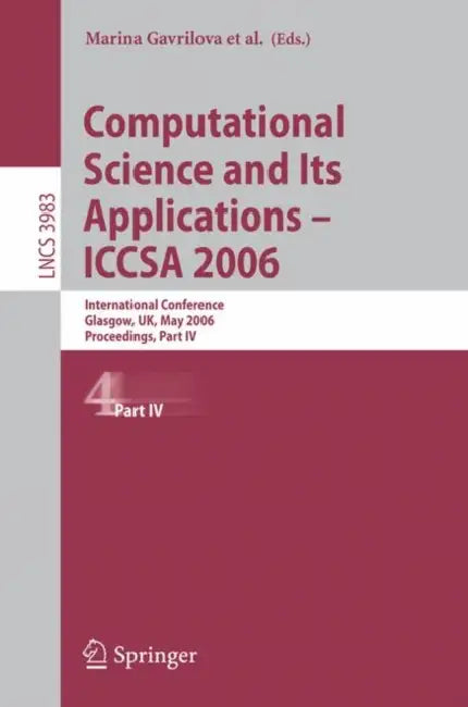 Computational Science and Its Applications - ICCSA 2006: International Conference, Glasgow, Uk, May 8-11, 2006, Proceedings, Part IV by Osvaldo Gervasi