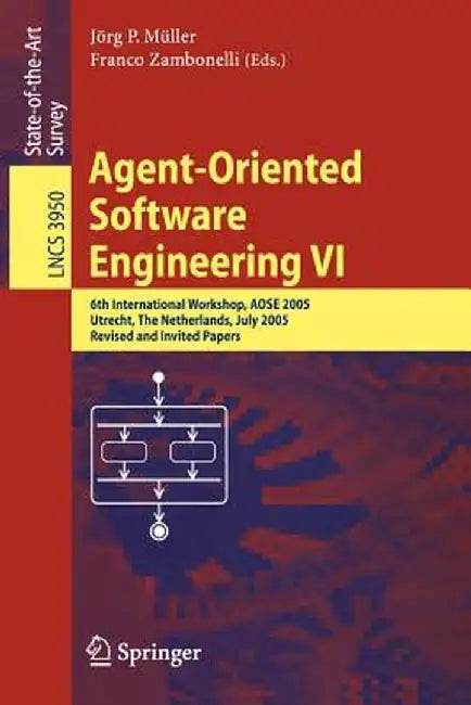 Agent-Oriented Software Engineering VI: 6th International Workshop, Aose 2005, Utrecht, the Netherlands, July 25, 2005. Revised and Invited Papers by Jörg Müller