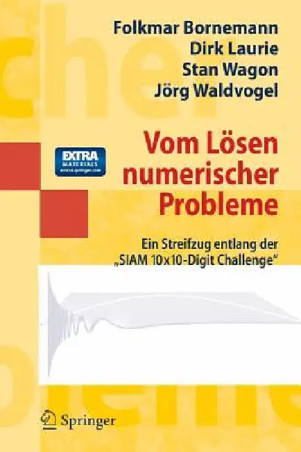 Vom Lösen Numerischer Probleme: Ein Streifzug Entlang Der Siam 10x10-Digit Challenge by Folkmar Bornemann, Folkmar Bornemann, Dirk Laurie