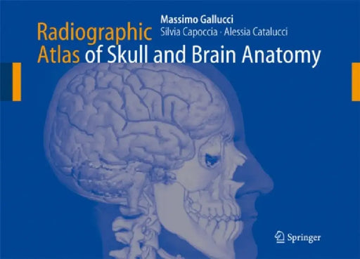 Radiographic Atlas of Skull and Brain Anatomy by Massimo Gallucci, Silvia Capoccia, Alessia Catalucci