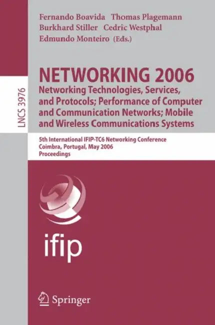 NETWORKING 2006. Networking Technologies, Services, Protocols; Performance of Computer and Communication Networks; Mobile and Wireless Communications Systems by Fernando Boavida
