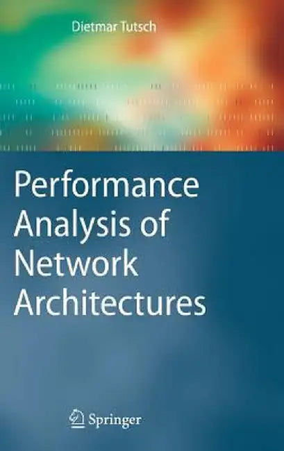 Performance Analysis of Network Architectures by Dietmar Tutsch