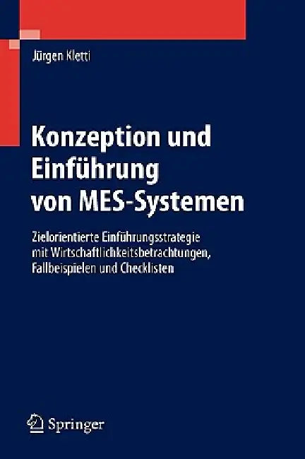 Konzeption Und Einführung Von Mes-Systemen: Zielorientierte Einführungsstrategie Mit Wirtschaftlichkeitsbetrachtungen, Fallbeispielen Und Checklisten by Jürgen Kletti
