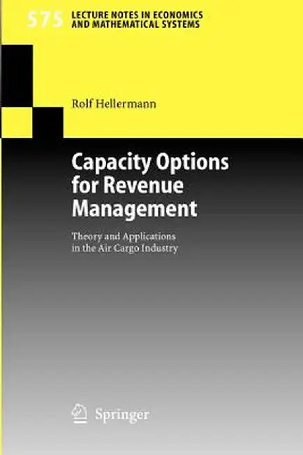Capacity Options for Revenue Management: Theory and Applications in the Air Cargo Industry by Rolf Hellermann