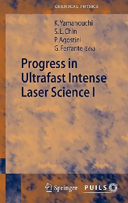 Progress in Ultrafast Intense Laser Science I by See Leang Chin, Pierre Agostini, Gaetano Ferrante