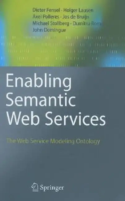 Enabling Semantic Web Services: The Web Service Modeling Ontology by Dieter Fensel