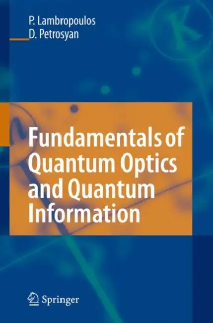 Fundamentals of Quantum Optics and Quantum Information by Peter Lambropoulos, David Petrosyan