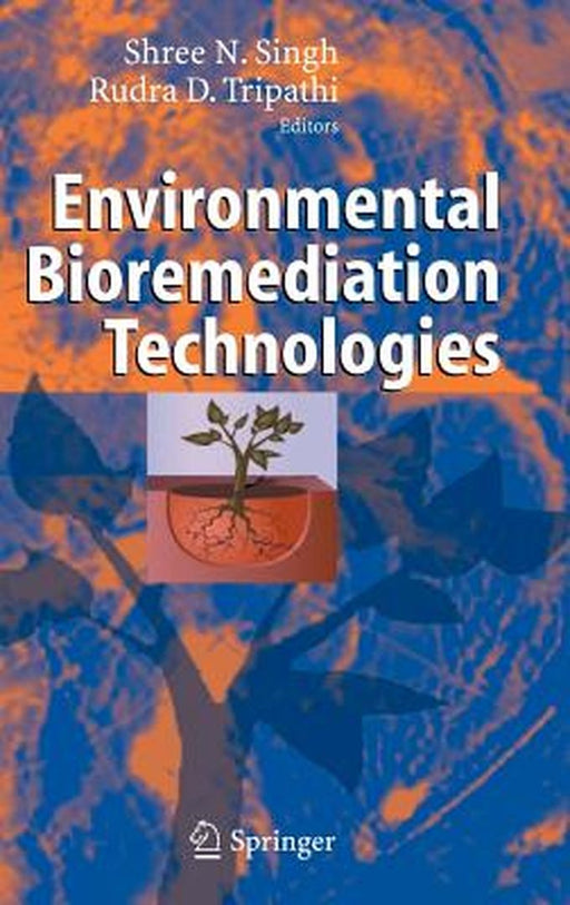 Environmental Bioremediation Technologies by S. N. Singh