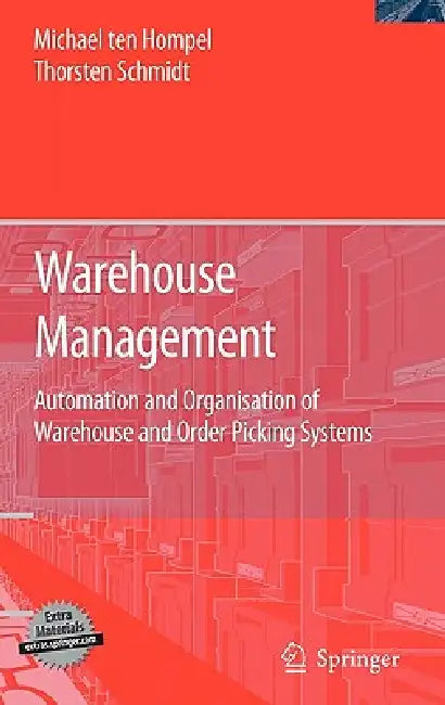 Warehouse Management: Automation and Organisation of Warehouse and Order Picking Systems by Michael Hompel, Thorsten Schmidt