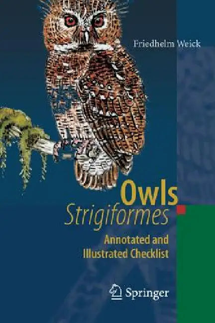 Owls (Strigiformes): Annotated and Illustrated Checklist by Friedhelm Weick