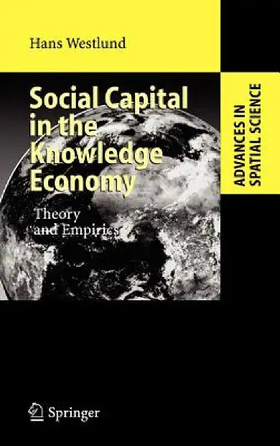 Social Capital in the Knowledge Economy: Theory and Empirics by Hans Westlund
